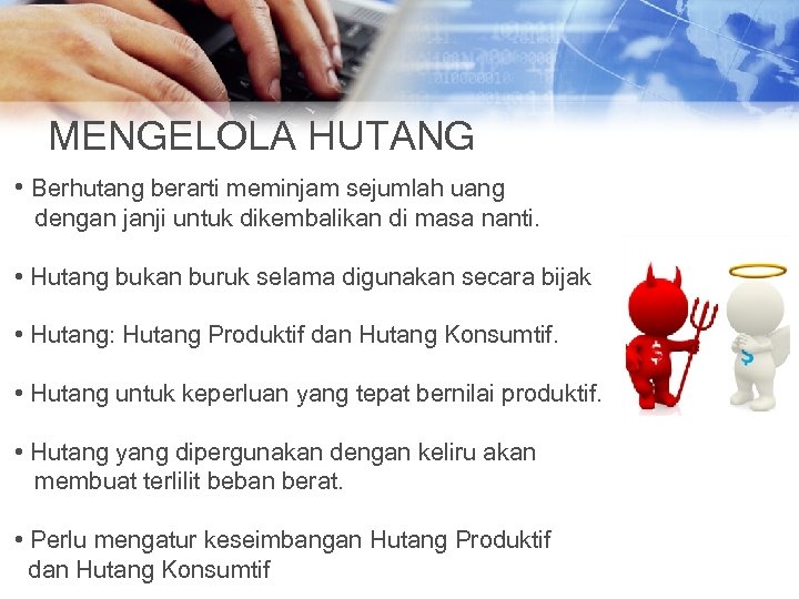 MENGELOLA HUTANG • Berhutang berarti meminjam sejumlah uang dengan janji untuk dikembalikan di masa