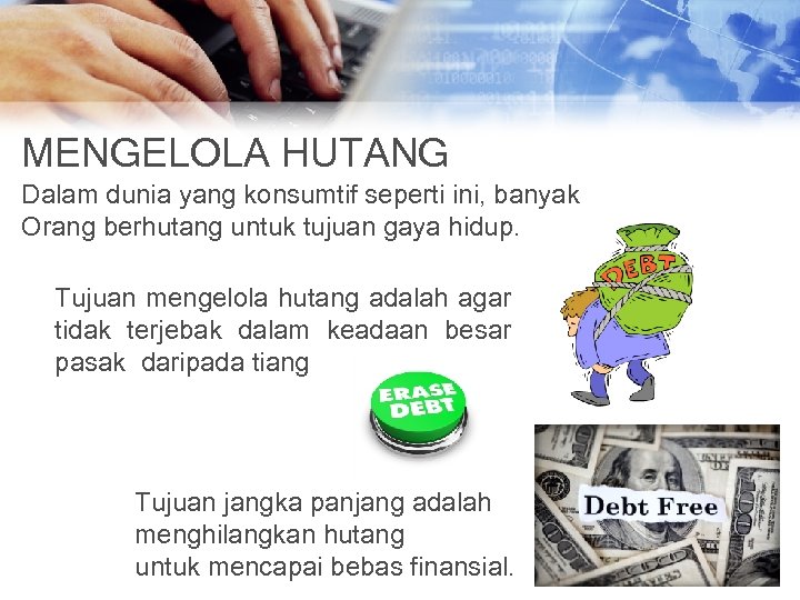 MENGELOLA HUTANG Dalam dunia yang konsumtif seperti ini, banyak Orang berhutang untuk tujuan gaya