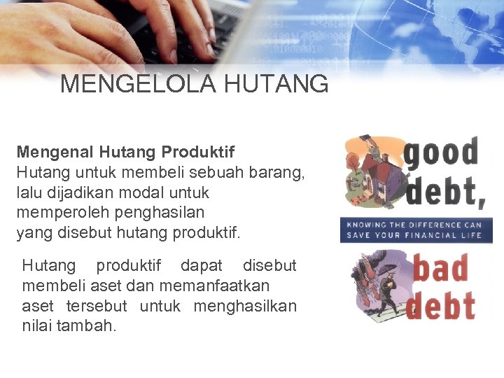 MENGELOLA HUTANG Mengenal Hutang Produktif Hutang untuk membeli sebuah barang, lalu dijadikan modal untuk