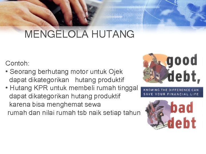 MENGELOLA HUTANG Contoh: • Seorang berhutang motor untuk Ojek dapat dikategorikan hutang produktif •