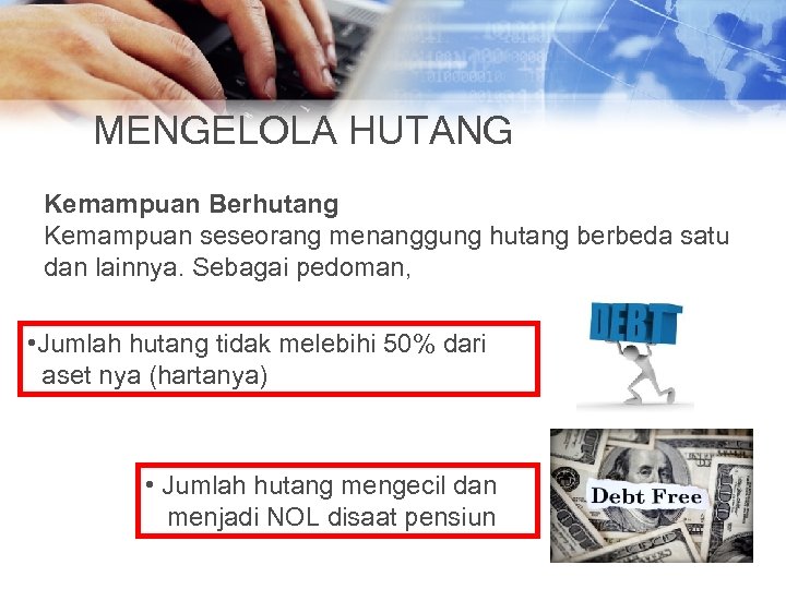 MENGELOLA HUTANG Kemampuan Berhutang Kemampuan seseorang menanggung hutang berbeda satu dan lainnya. Sebagai pedoman,