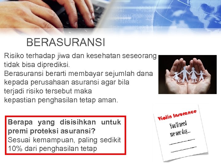 BERASURANSI Risiko terhadap jiwa dan kesehatan seseorang tidak bisa diprediksi. Berasuransi berarti membayar sejumlah