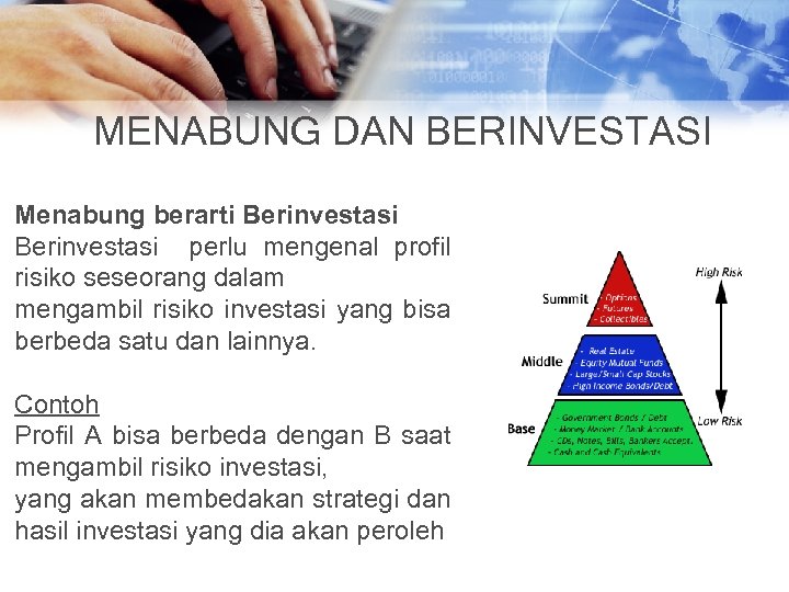 MENABUNG DAN BERINVESTASI Menabung berarti Berinvestasi perlu mengenal profil risiko seseorang dalam mengambil risiko