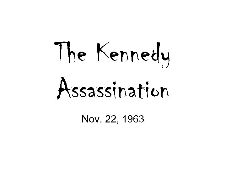 The Kennedy Assassination Nov. 22, 1963 