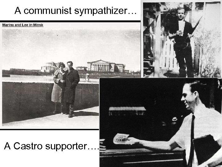 A communist sympathizer… A Castro supporter…. 