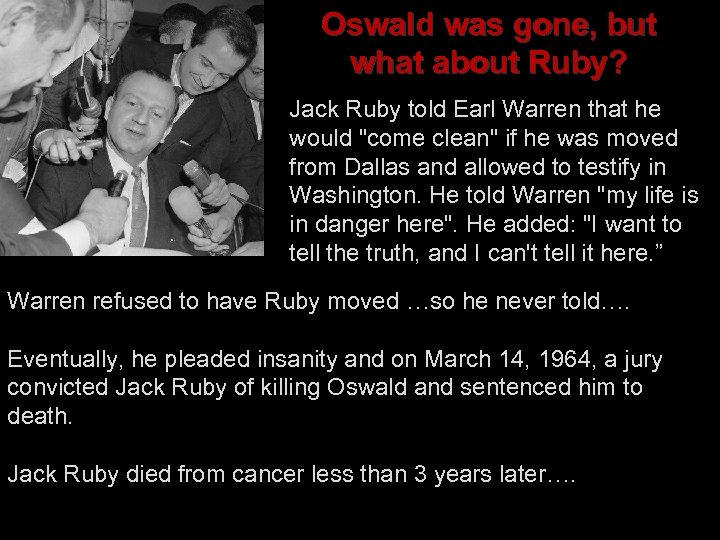 Oswald was gone, but what about Ruby? Jack Ruby told Earl Warren that he