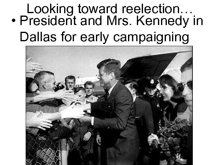 Looking toward reelection… • President and Mrs. Kennedy in Dallas for early campaigning 