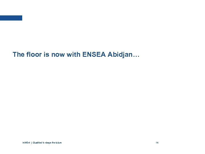 The floor is now with ENSEA Abidjan… In. WEnt | Qualified to shape the