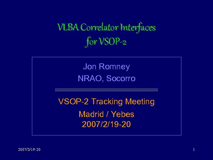 VLBA Correlator Interfaces for VSOP-2 Jon Romney NRAO, Socorro VSOP-2 Tracking Meeting Madrid /