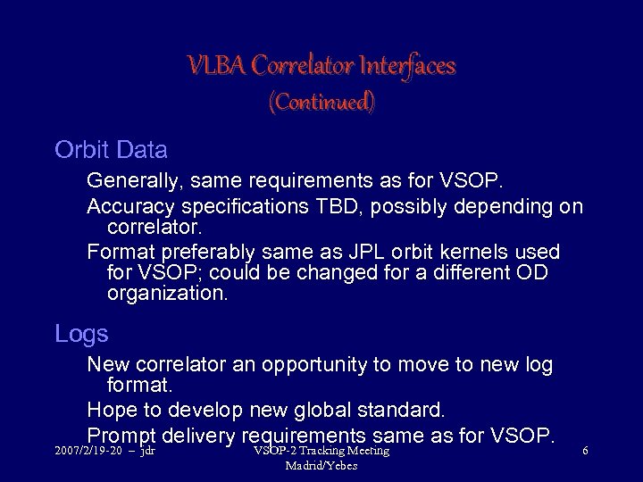 VLBA Correlator Interfaces (Continued) Orbit Data Generally, same requirements as for VSOP. Accuracy specifications