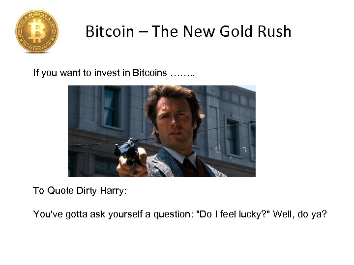 Bitcoin – The New Gold Rush If you want to invest in Bitcoins …….