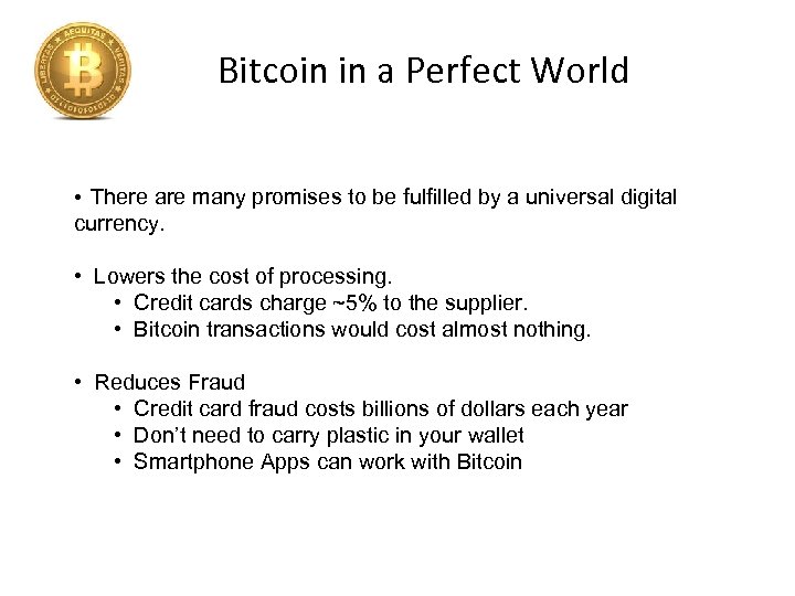 Bitcoin in a Perfect World • There are many promises to be fulfilled by