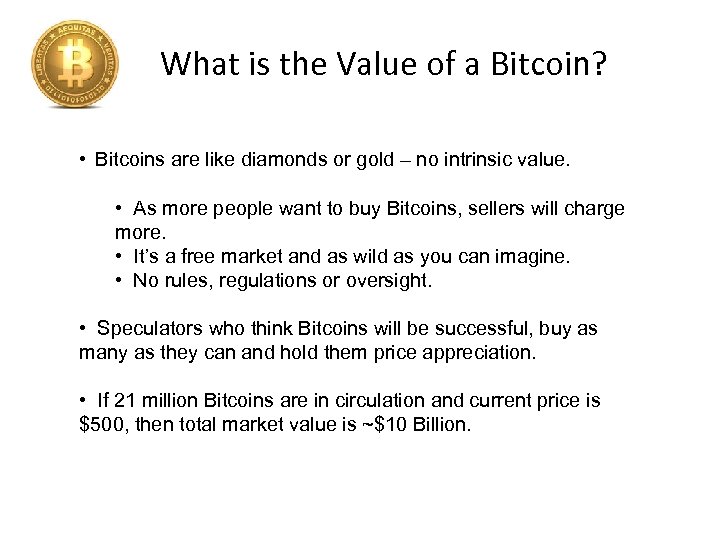 What is the Value of a Bitcoin? • Bitcoins are like diamonds or gold