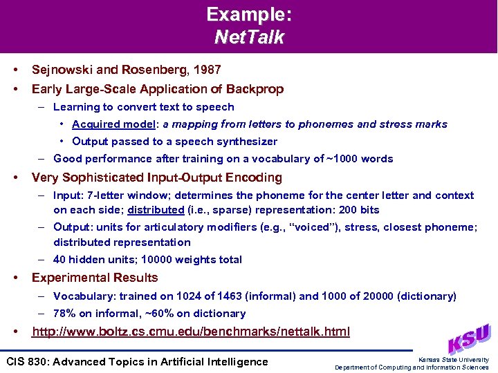 Example: Net. Talk • Sejnowski and Rosenberg, 1987 • Early Large-Scale Application of Backprop