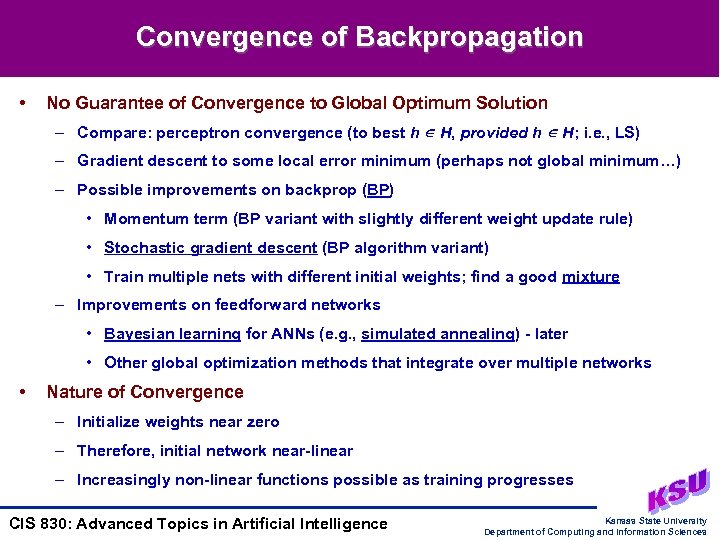 Convergence of Backpropagation • No Guarantee of Convergence to Global Optimum Solution – Compare: