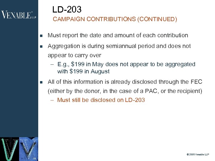 LD-203 CAMPAIGN CONTRIBUTIONS (CONTINUED) Must report the date and amount of each contribution Aggregation