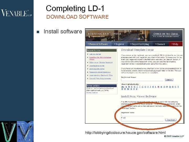 Completing LD-1 DOWNLOAD SOFTWARE Install software http: //lobbyingdisclosure. house. gov/software. html © 2008 Venable