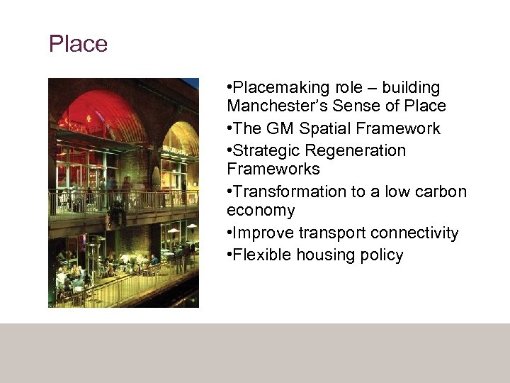 Place • Placemaking role – building Manchester’s Sense of Place • The GM Spatial