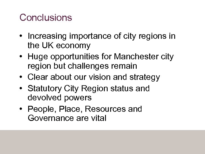 Conclusions • Increasing importance of city regions in the UK economy • Huge opportunities