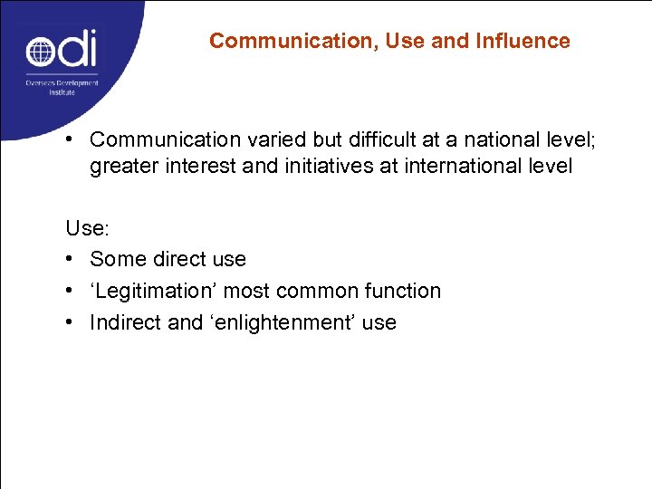 Communication, Use and Influence • Communication varied but difficult at a national level; greater