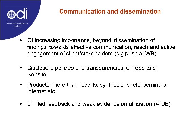 Communication and dissemination • Of increasing importance, beyond ‘dissemination of findings’ towards effective communication,