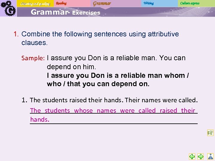 Listening and speaking Reading Grammar Writing Culture express Grammar- Exercises 1. Combine the following