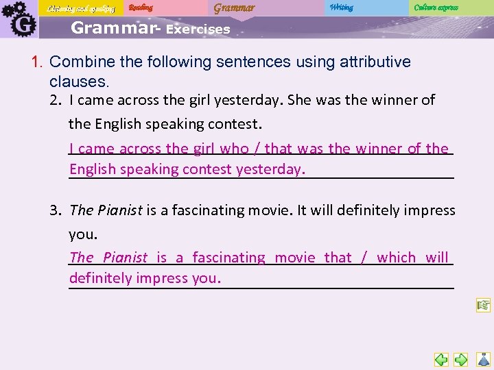 Listening and speaking Reading Grammar Writing Culture express Grammar- Exercises 1. Combine the following
