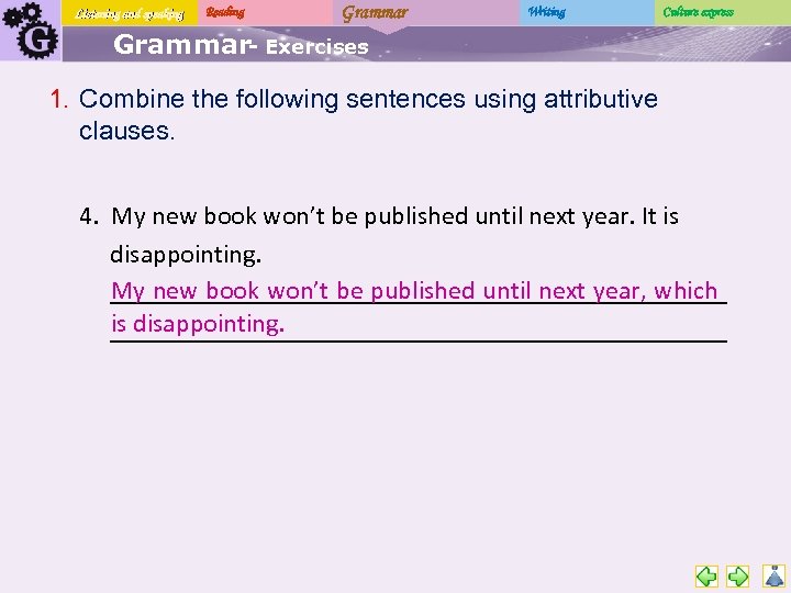 Listening and speaking Reading Grammar Writing Culture express Grammar- Exercises 1. Combine the following