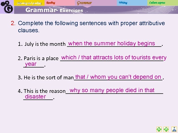 Listening and speaking Reading Grammar Writing Culture express Grammar- Exercises 2. Complete the following