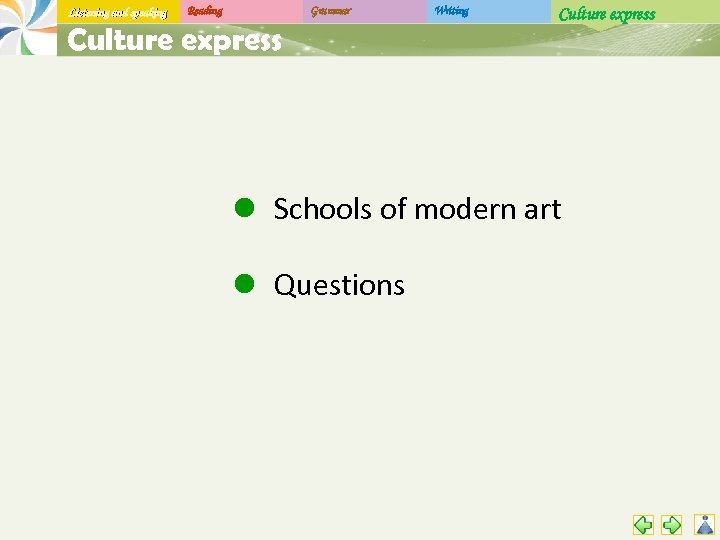 Listening and speaking Reading Grammar Culture express Writing Culture express l Schools of modern