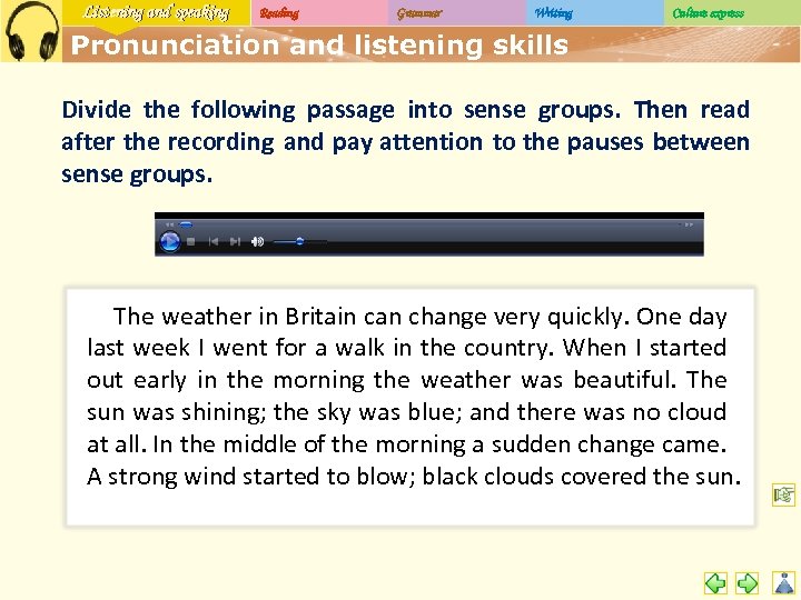 Listening and speaking Reading Grammar Writing Culture express Pronunciation and listening skills Divide the