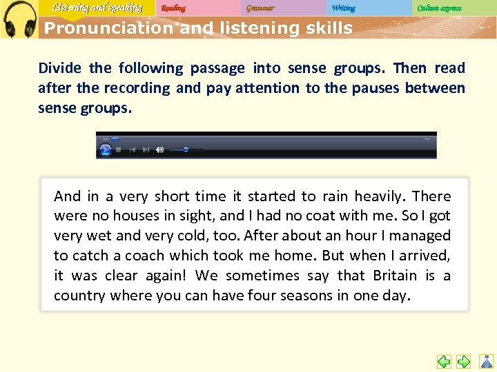 Listening and speaking Reading Grammar Writing Culture express Pronunciation and listening skills Divide the