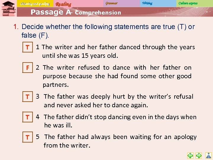 Listening and speaking Reading Grammar Writing Culture express Passage A Comprehension – 1. Decide