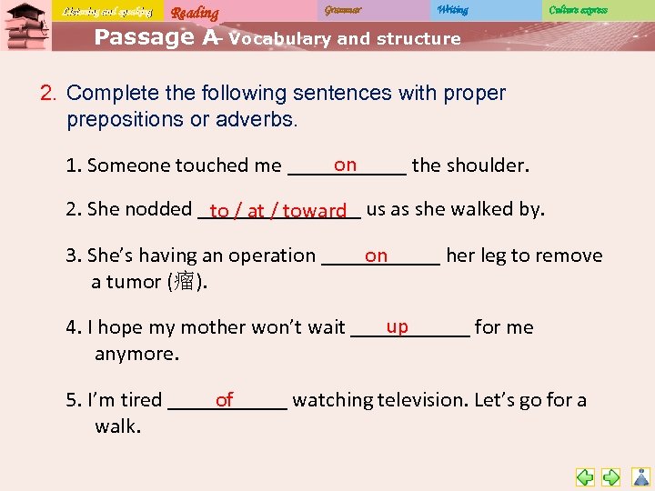 Listening and speaking Reading Grammar Writing Culture express Passage A Vocabulary and structure –