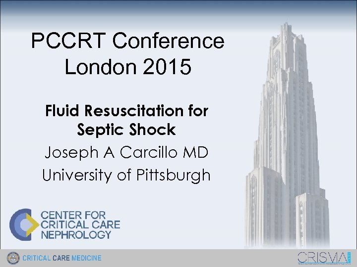 PCCRT Conference London 2015 Fluid Resuscitation for Septic Shock Joseph A Carcillo MD University