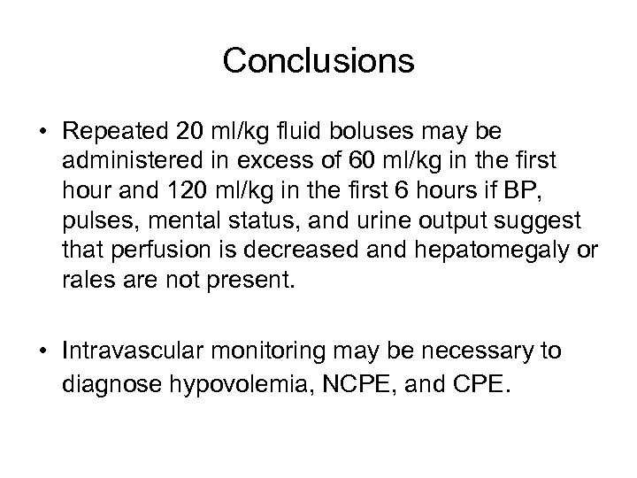 Conclusions • Repeated 20 ml/kg fluid boluses may be administered in excess of 60