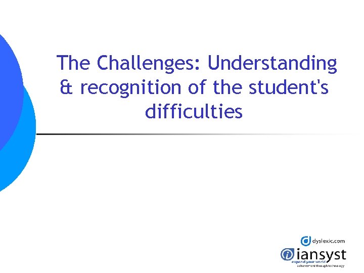 The Challenges: Understanding & recognition of the student's difficulties 