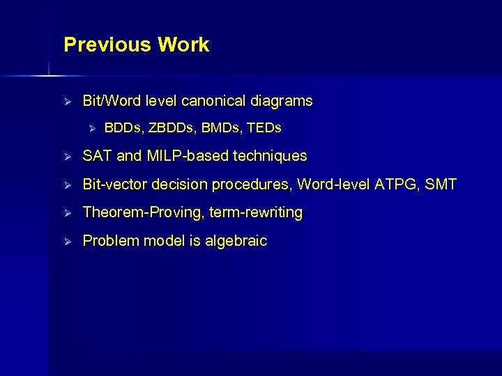 Previous Work Ø Bit/Word level canonical diagrams Ø BDDs, ZBDDs, BMDs, TEDs Ø SAT