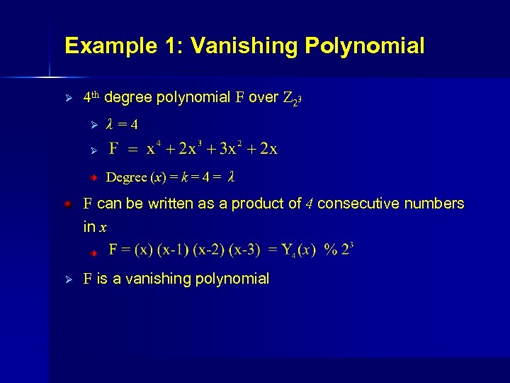 Example 1: Vanishing Polynomial Ø 4 th degree polynomial F over Z 23 Ø