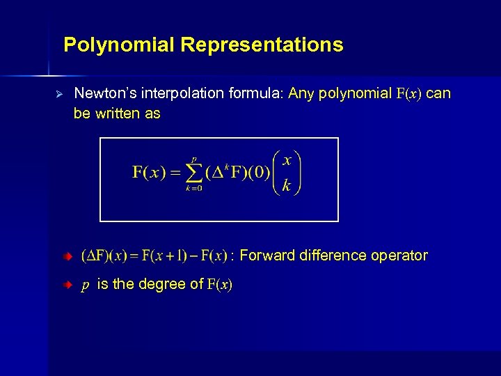 Polynomial Representations Ø Newton’s interpolation formula: Any polynomial F(x) can be written as :