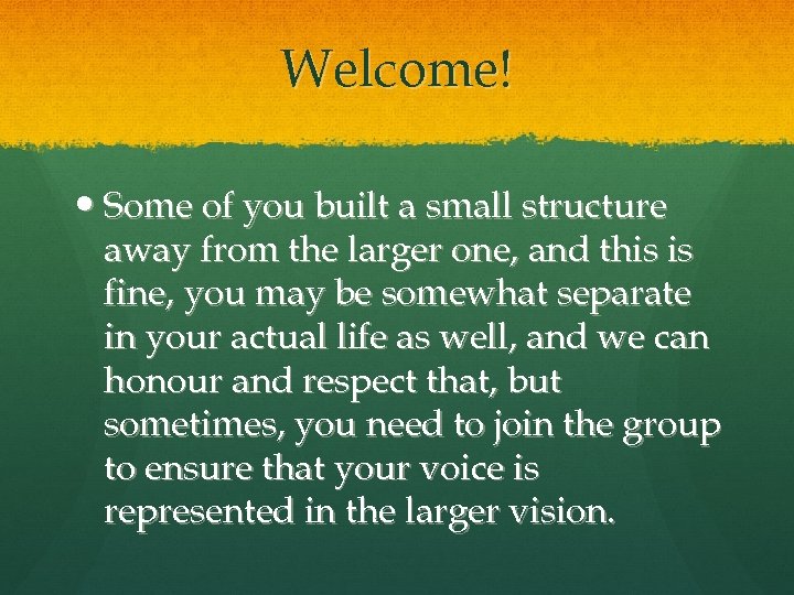 Welcome! Some of you built a small structure away from the larger one, and