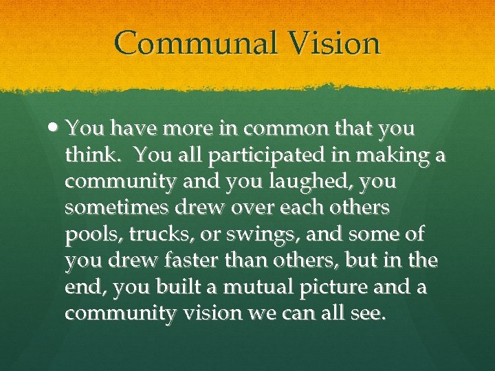 Communal Vision You have more in common that you think. You all participated in