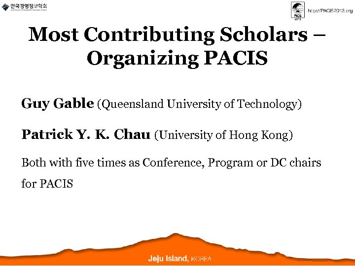 Most Contributing Scholars – Organizing PACIS Guy Gable (Queensland University of Technology) Patrick Y.