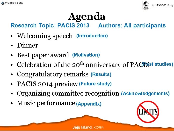 Agenda Research Topic: PACIS 2013 • • Authors: All participants Welcoming speech (Introduction) Dinner