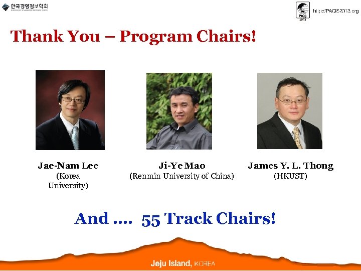 Thank You – Program Chairs! Jae-Nam Lee Ji-Ye Mao James Y. L. Thong (Korea