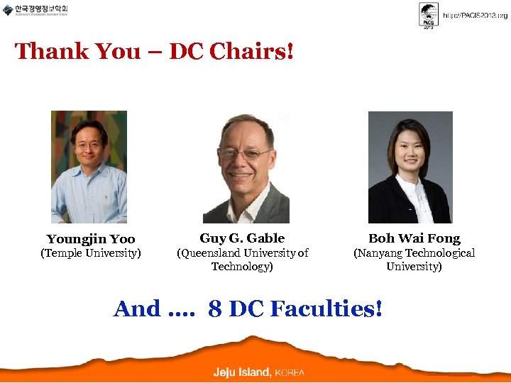 Thank You – DC Chairs! Youngjin Yoo Guy G. Gable Boh Wai Fong (Temple