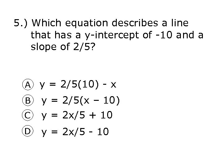 5. ) Which equation describes a line that has a y-intercept of -10 and