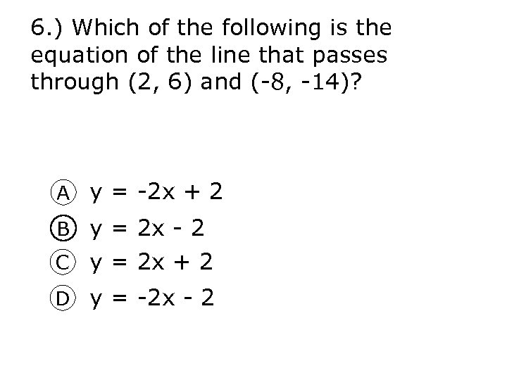 6. ) Which of the following is the equation of the line that passes