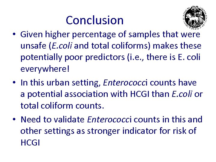 Conclusion • Given higher percentage of samples that were unsafe (E. coli and total