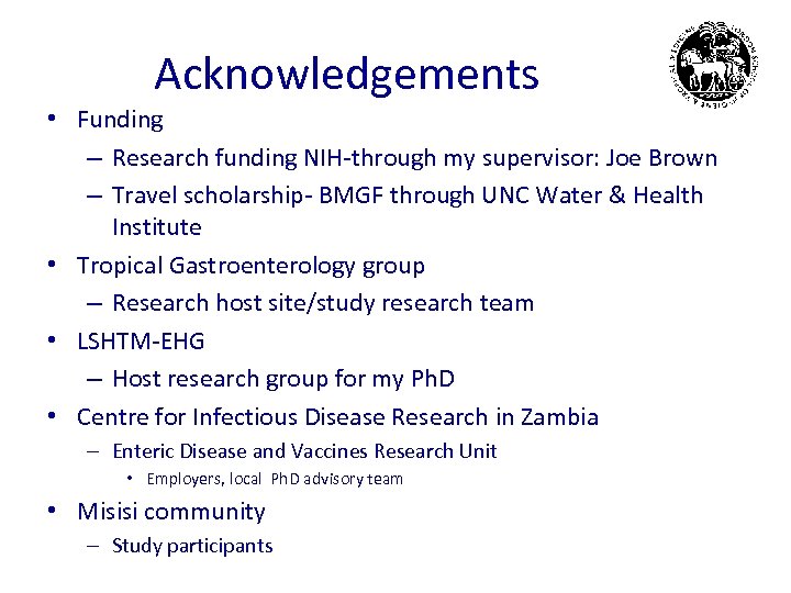 Acknowledgements • Funding – Research funding NIH-through my supervisor: Joe Brown – Travel scholarship-